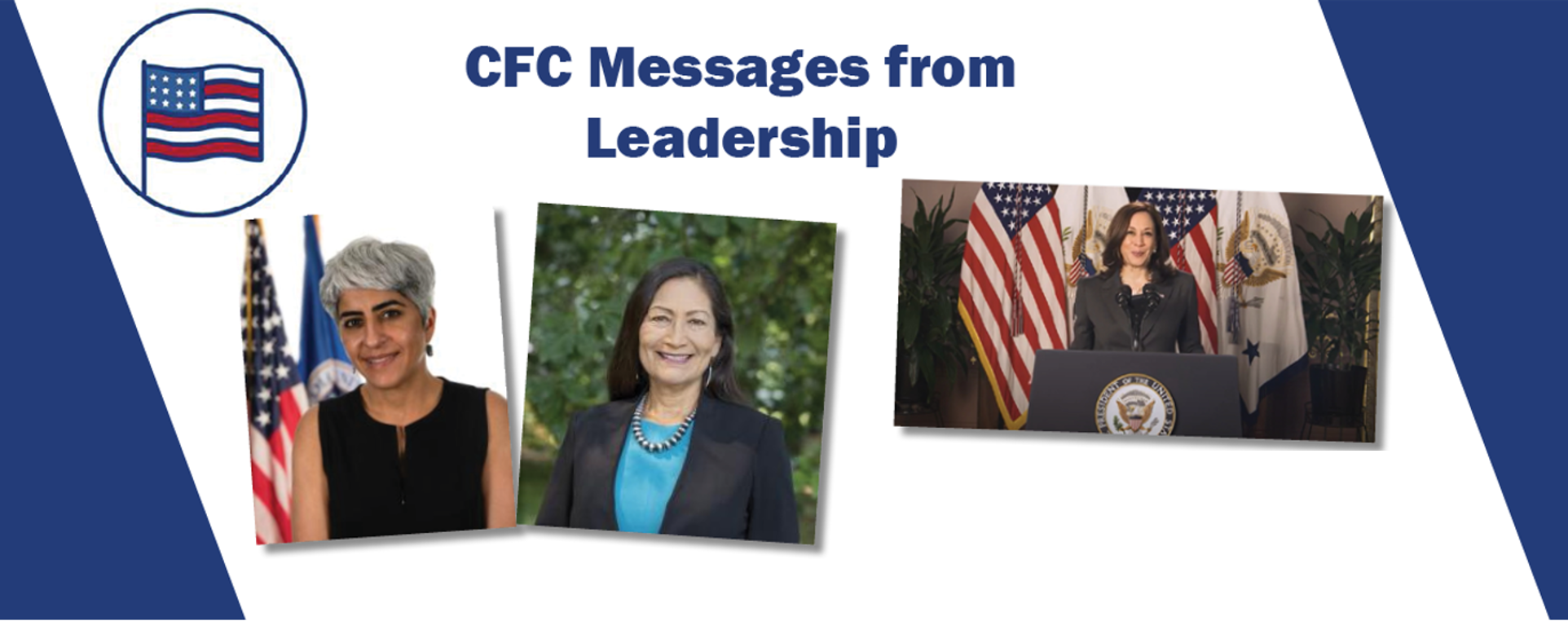 CFC Messages from leadership with photos of Kirin Ahuja, OPM Director, Deb Haaland, Secretary of the Interior, and VP Kamala Harris